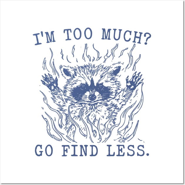 I'm Too Much Go Find Less Retro T-Shirt, Vintage 90sRaccoon Boss T-shirt, Funny 90s Trash Panda Shirt, Minimalistic Unisex Graphic Wall Art by CamavIngora